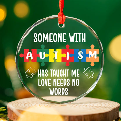 Someone With Autism Has Taught Me Love Needs No Words Christmas Glass Ornament