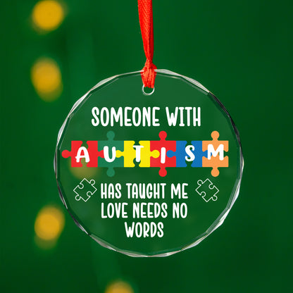 Someone With Autism Has Taught Me Love Needs No Words Christmas Glass Ornament