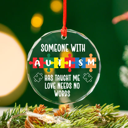 Someone With Autism Has Taught Me Love Needs No Words Christmas Glass Ornament