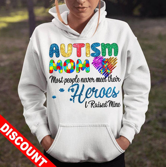 Autism Mom Most People Never Meet Their Heroes I Raised Mine Hoodie