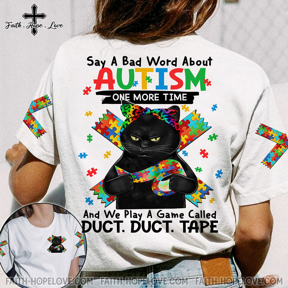 Say A Bad Word About Autism One More Time And We Play A Game Called Duct. Duct. Tape Shirt