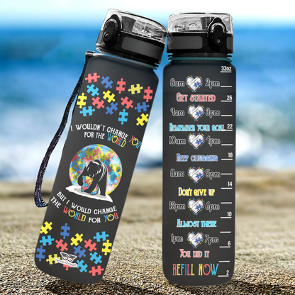 Autism Water Tracker Bottle : I Wouldn’t Change You